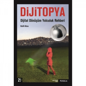 Dijitopya: Dijital Dönüşüm Yolculuk Rehberi (2.baskı)