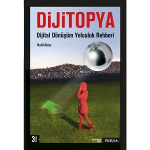 Dijitopya: Dijital Dönüşüm Yolculuk Rehberi (3.Baskı)
